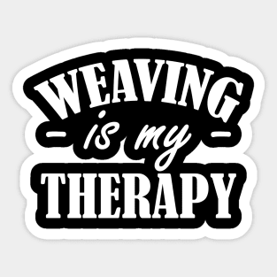 Weaving is my therapy w Sticker